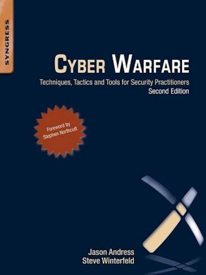 Cyber Warfare – Techniques, Tactics and Tools for Security Pract