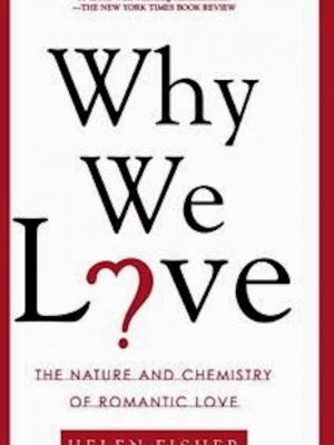 Why We Love – The Nature and Chemistry of Romantic Love – eBook