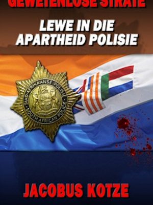 Gewetenlose Strate – Die Apartheid Polisie – Afr eBook