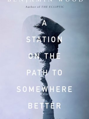 A Station on the Path to Somewhere Better – Benjamin Wood – eBook