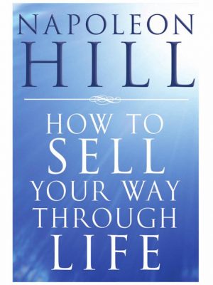 How To Sell Your Way Through Life – Napoleon Hill – eBook