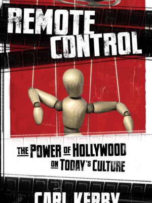 Remote Control – The Power of Hollywood on Today’s Culture – Carl Kerby – eBook